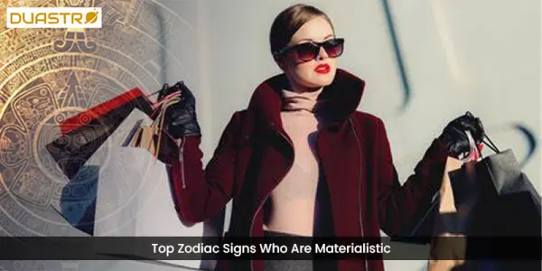 Zodiac Signs That Are Materialistic